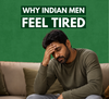 Why Indian Men Feel Tired