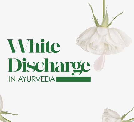 White Discharge (Leucorrhea) in Ayurveda: Causes and Natural Remedies